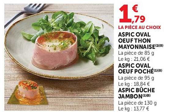 LA PIÈCE AU CHOIX ASPIC OVAL OEUF THON MAYONNAISE(1)(B) ASPIC OVAL OEUF POCHÉ(1)(B) ASPIC BÛCHE JAMBON(1)(B)