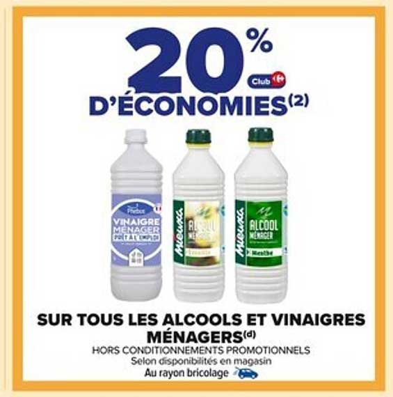 20 % D'ÉCONOMIES SUR TOUS LES ALCOOLS ET VINAIGRES MÉNAGERS