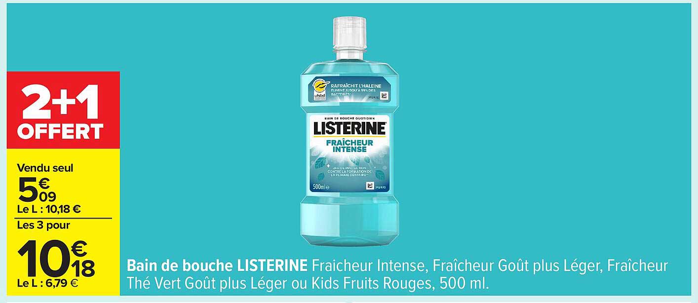Bain de bouche LISTERINE Fraîcheur Intense, Fraîcheur Goût plus Léger, Fraîcheur Thé Vert Goût plus Léger ou Kids Fruits Rouges, 500 ml.