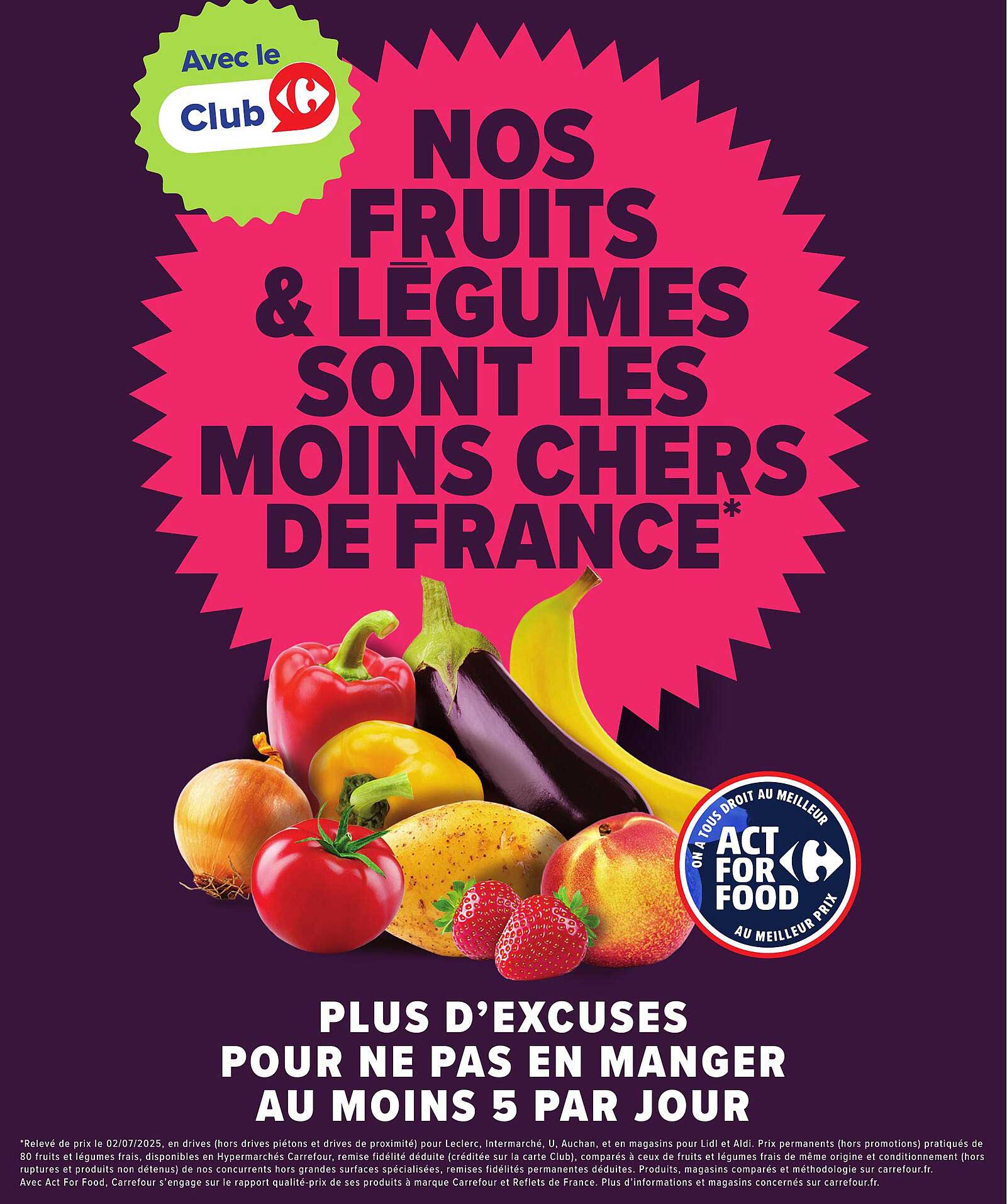 NOS FRUITS & LÉGUMES SONT LES MOINS CHERS DE FRANCE*