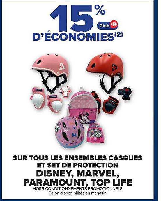 15% D'ÉCONOMIES(2) Club Carrefour SUR TOUS LES ENSEMBLES CASQUES ET SET DE PROTECTION DISNEY, MARVEL, PARAMOUNT, TOP LIFE