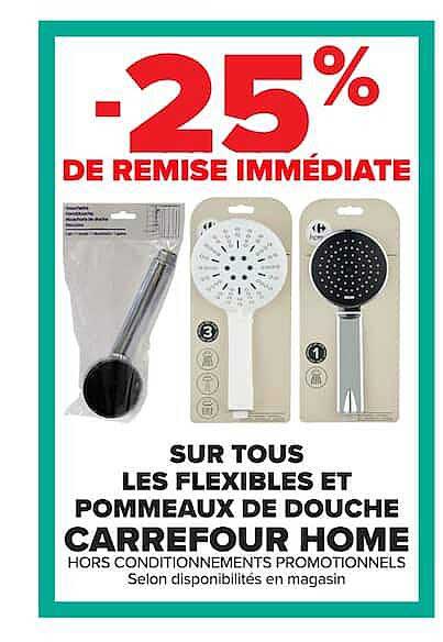 -25% DE REMISE IMMÉDIATE SUR TOUS LES FLEXIBLES ET POMMEAUX DE DOUCHE CARREFOUR HOME