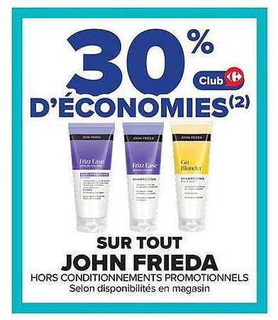 30% D’ÉCONOMIES(2) Club Carrefour Sur tout John Frieda