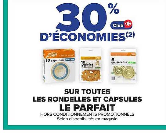 30% D'ÉCONOMIES(2) Club Carrefour sur toutes les rondelles et capsules Le Parfait
