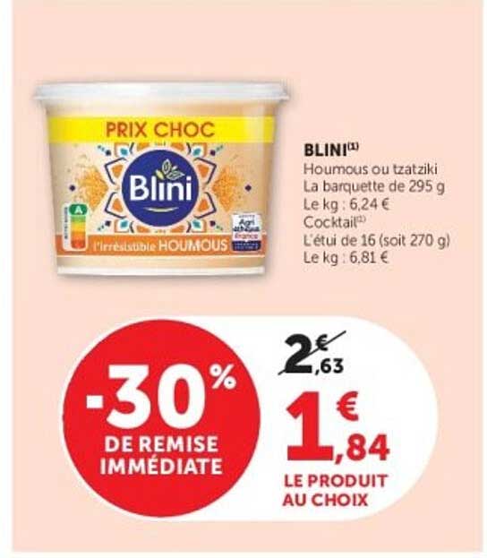 BLINI
Hoummous ou tzatziki
La barquette de 295 g
Le kg : 6,24 €
Cocktail
L’étui de 16 (soit 270 g)
Le kg : 6,81 €