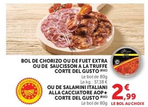 BOL DE CHORIZO OU DE FUET EXTRA OU DE SAUCISSON À LA TRUFFE CORTE DEL GUSTO OU DE SALAMINI ITALIANI ALLA CACCIATORE AOP CORTE DEL GUSTO