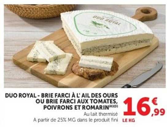 DUO ROYAL - BRIE FARCi À L' AIL DES OURS OU BRIE FARCi AUX TOMATES, POIVRONS ET ROMARIN