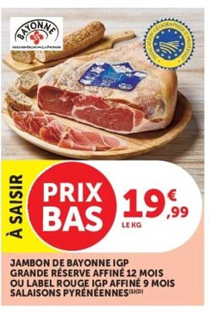 JAMBON DE BAYONNE IGP GRANDE RÉSERVE AFFINÉ 12 MOIS OU LABEL ROUGE IGP AFFINÉ 9 MOIS SALAISONS PYRÉNÉENNES (XK0)