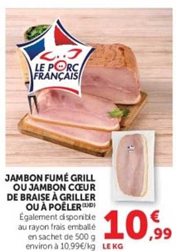 JAMBON FUMÉ GRILL OU JAMBON CŒUR DE BRAISE À CUISSON OU À POÊLER