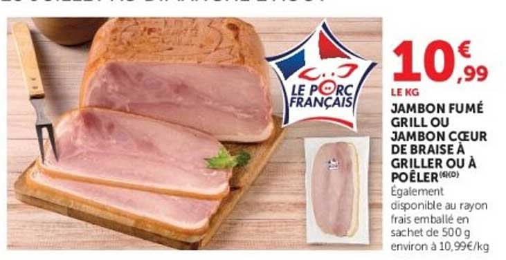 JAMBON FUMÉ GRILL OU JAMBON CŒUR DE BRAISÉ À GRILLER OU À POÊLER