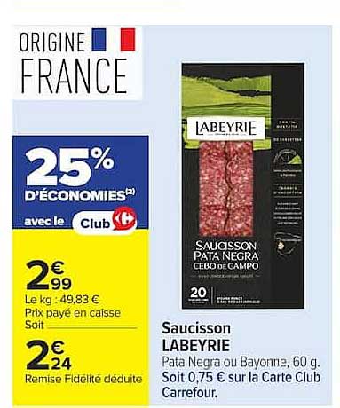 SAUCISSON LABEYRIE Pata Negra ou Bayonne, 60 g. Soit 0,75 € sur la Carte Club Carrefour.