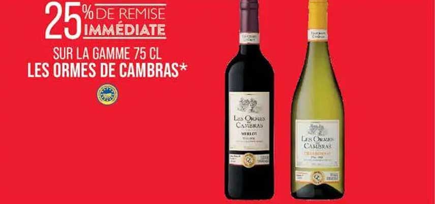 25% DE REMISE IMMEDIATE SUR LA GAMME 75 CL LES ORMES DE CAMBRAS*