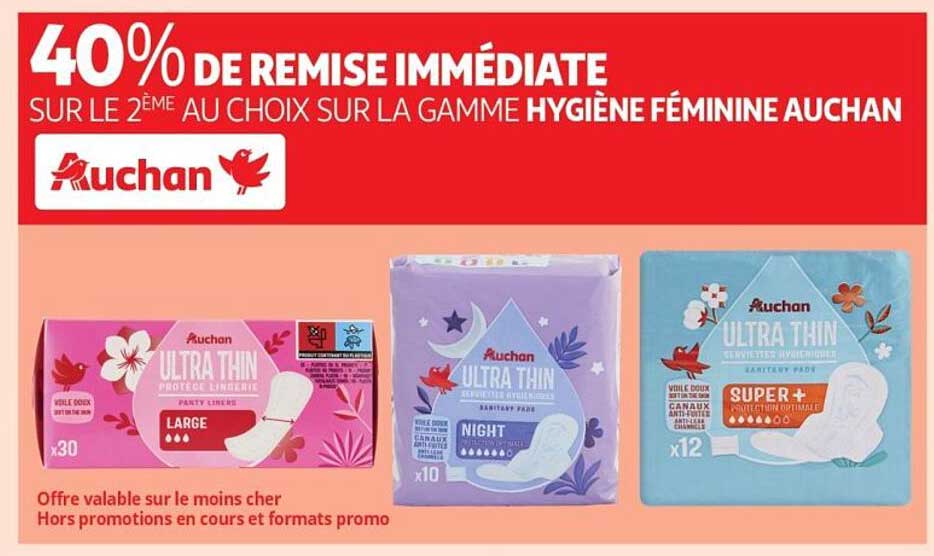 40% DE REMISE IMMÉDIATE SUR LE 2ÈME AU CHOIX SUR LA GAMME HYGIÈNE FÉMININE AUCHAN