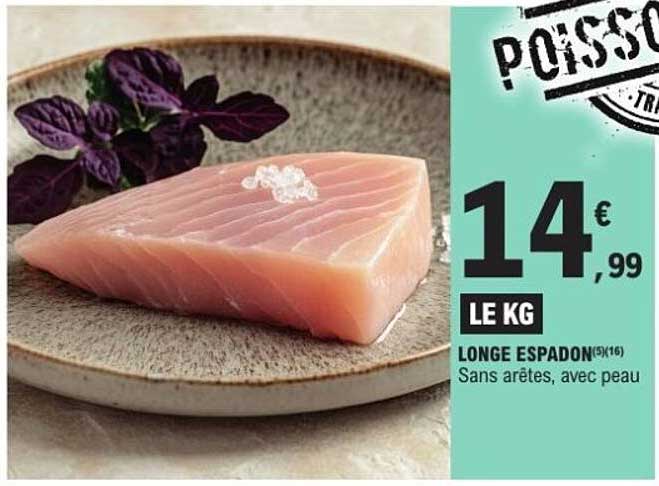 Longe Espadon 14€99 le kg