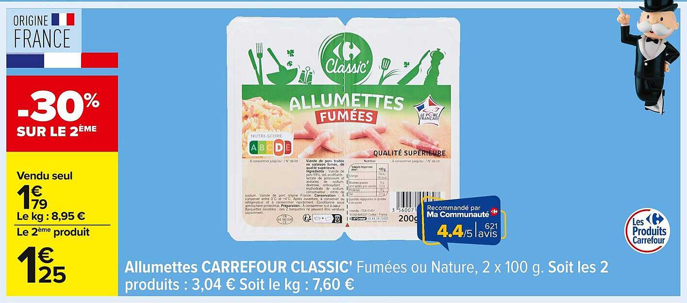 Allumettes CARREFOUR CLASSIC' Fumées ou Nature, 2 x 100 g. Soit les 2 produits : 3,04 € Soit le kg : 7,60 €