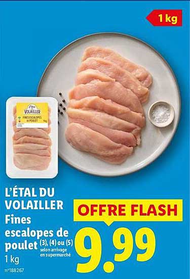L'ÉTAL DU VOLAILLER Fines escalopes de poulet (3) (4) ou (5) selon arrivage en supermarché 1 kg n°188267 OFFRE FLASH