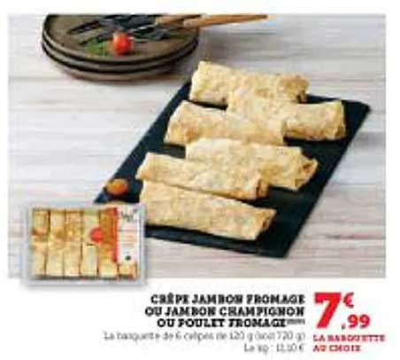 CRÊPE JAMBON FROMAGE OU JAMBON CHAMPIGNON OU POULET FROMAGE