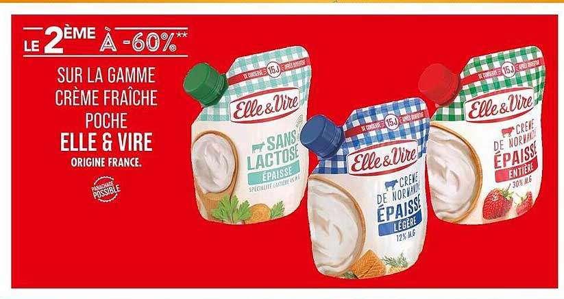 LE 2 ÈME À -60%** SUR LA GAMME CRÈME FRAÎCHE POCH ÉLLE & VIRE ORIGINE FRANCE.