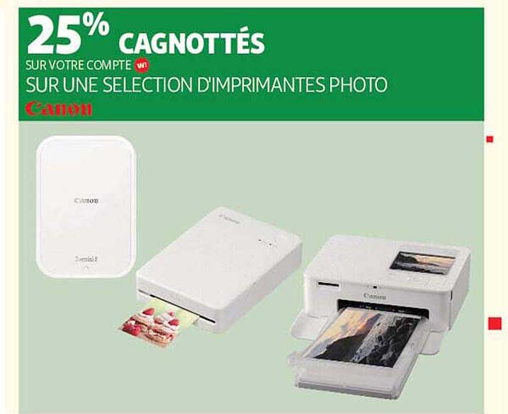 25% CAGNOTTÉS SUR VOTRE COMPTE SUR UNE SÉLECTION D’IMPRIMANTES PHOTO Canon