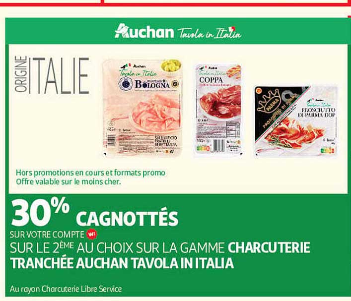30% CAGNOTTÉS SUR VOTRE COMPTE SUR LE 2ÈME AU CHOIX SUR LA GAMME CHARCUTERIE TRANCHÉE AUCHAN TAVOLA IN ITALIA