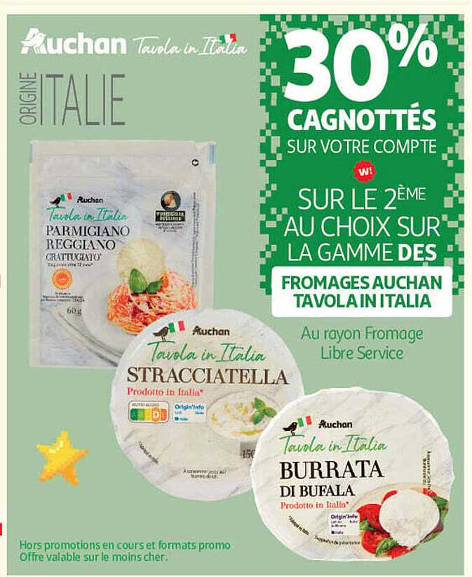 30% CAGNOTTÉS SUR VOTRE COMPTE SUR LE 2ÈME AU CHOIX SUR LA GAMME DES FROMAGES AUCHAN TAVOLA IN ITALIA