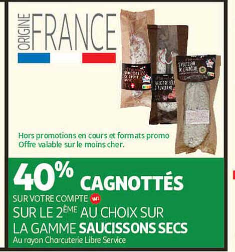 40% CAGNOTTÉS SUR VOTRE COMPTE SUR LE 2ÈME AU CHOIX SUR LA GAMME SAUCISSONS SECS