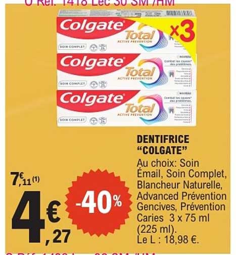 DENTIFRICE “COLGATE” Au choix: Soin Émail, Soin Complet, Blancheur Naturelle, Advanced Prévention Gencives, Prévention Caries 3 x 75 ml (225 ml). Le L : 18,98 €