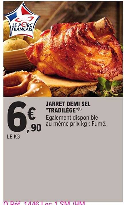 JARRET DEMI SEL "TRADILÈGE"(1) Egalement disponible au même prix kg : Fumé.