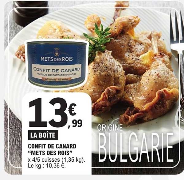 LA BOÎTE CONFIT DE CANARD “METS DES ROIS” x 4/5 cuisses (1,35 kg). Le kg : 10,36 €.