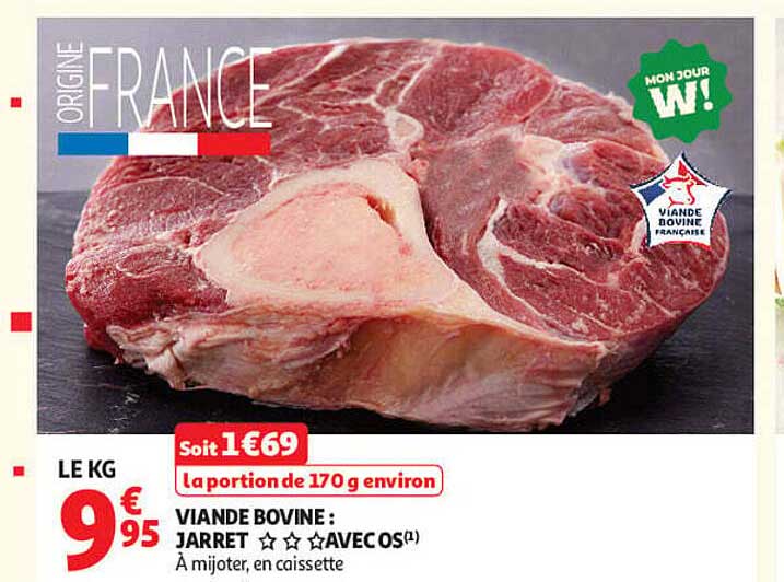 LE KG 9€95 Soit 1€69 la portion de 170 g environ VIANDE BOVINE : JARRET AVEC OS À mijoter, en caissette