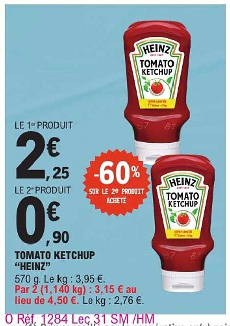 TOMATO KETCHUP “HEINZ” 570 g. Le kg : 3,95 €.