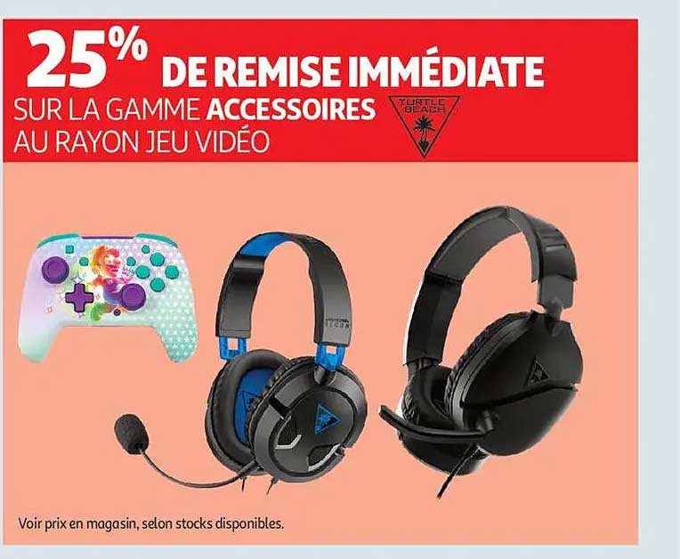 25% DE REMISE IMMEDIATE SUR LA GAMME ACCESSOIRES AU RAYON JEU VIDÉO