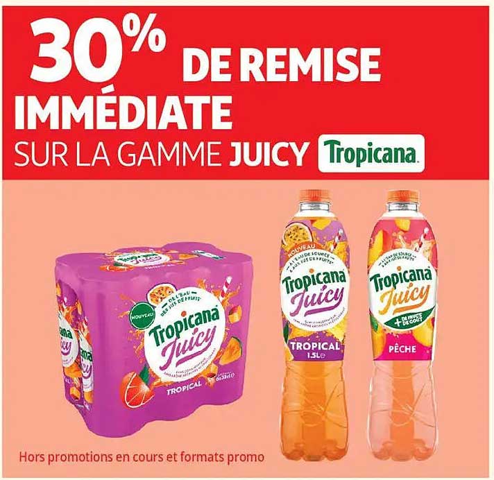 30% DE REMISE IMMÉDIATE SUR LA GAMME JUICY Tropicana