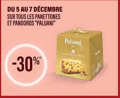 DU 5 AU 7 DÉCEMBRE SUR TOUS LES PANETTONES ET PANDOROS "PALUANI"