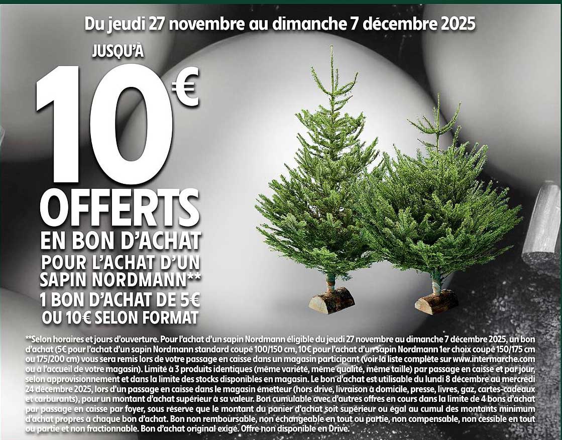 JUSQU’A 10€ OFFERTS EN BON D’ACHAT POUR L’ACHAT D’UN SAPIN NORDMANN**