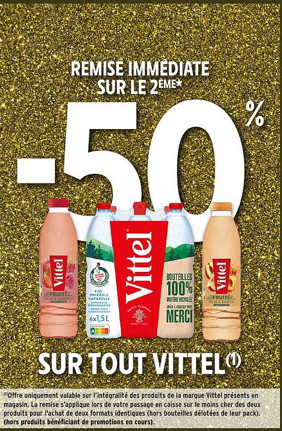REMISION IMMEDIATE SUR LE 2EME* -50% SUR TOUT VITTEL