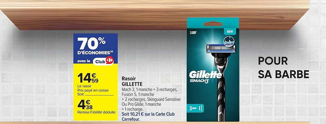 Rasoir GILLETTE Mach 3, 1 manche + 3 recharges, Fusion 5, 1 manche + 2 recharges, Skinguard Sensitive Ou Pro Glide, 1 manche + 1 recharge.