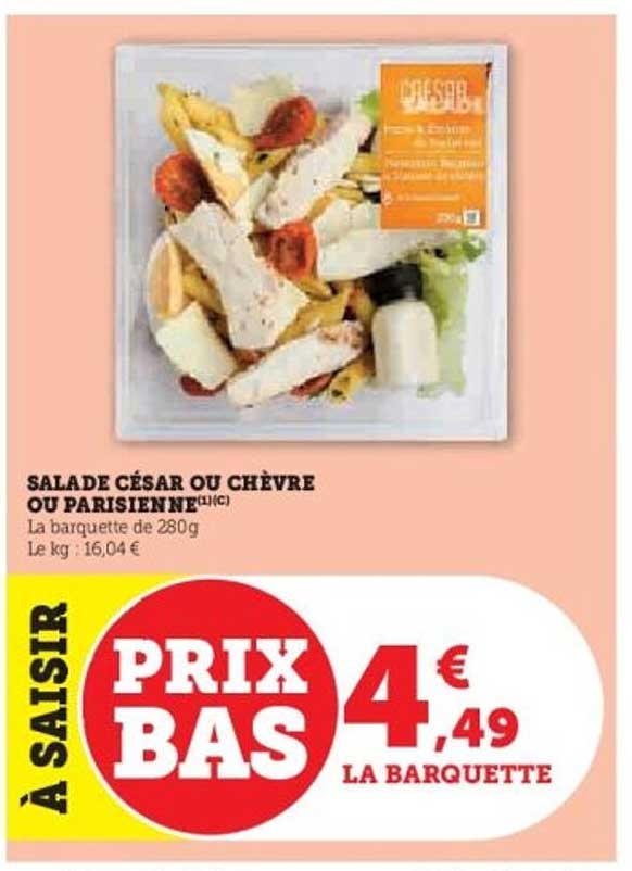 SALADE CÉSAR OU CHÈVRE OU PARISIENNE