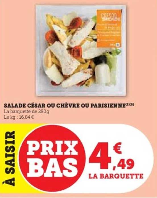 SALADE CÉSAR OU CHÈVRE OU PARISIENNE
