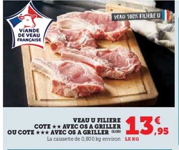 VEAU U FILIERE COTE ★★ AVEC OS À GRILLER OU COTE ★★★ AVEC OS À GRILLER