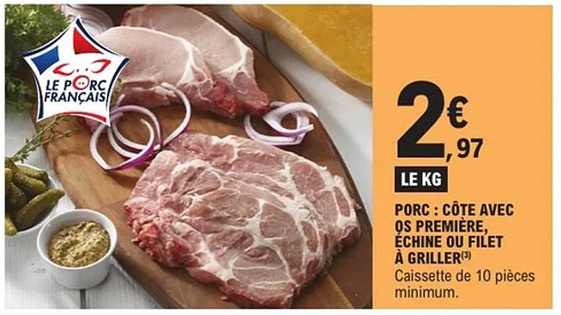 PORC : CÔTE AVEC OS PREMIÈRE, ÉCHINE OU FILET À GRILLER