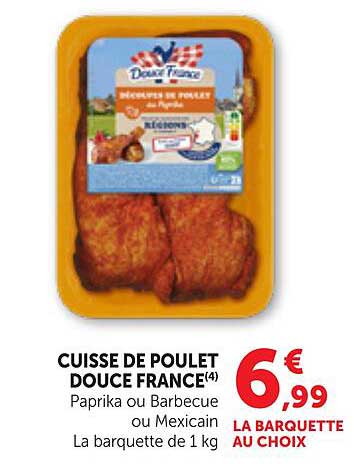 CUISSE DE POULET DOUCE FRANCE(4) Paprika ou Barbecue ou Mexicain La barquette de 1 kg