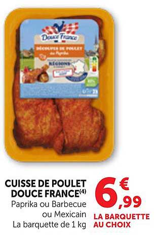 CUISSE DE POULET DOUCE FRANCE(4) Paprika ou Barbecue ou Mexican La barquette de 1 kg