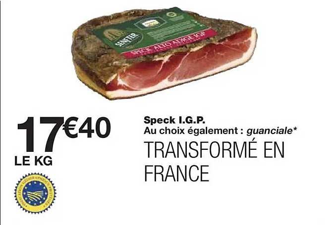 Speck I.G.P. Au choix également : guanciale* TRANSFORMÉ EN FRANCE