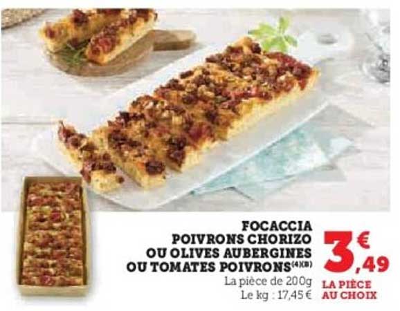 FOCACCIA POIVRONS CHORIZO OU OLIVES AUBERGINES OU TOMATES POIVRONS