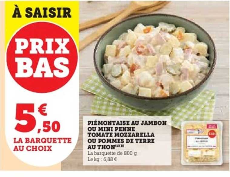 PIÉMONTAISE AU JAMBON OU MINI PENNE TOMATE MOZZARELLA OU POMMES DE TERRE AU THON