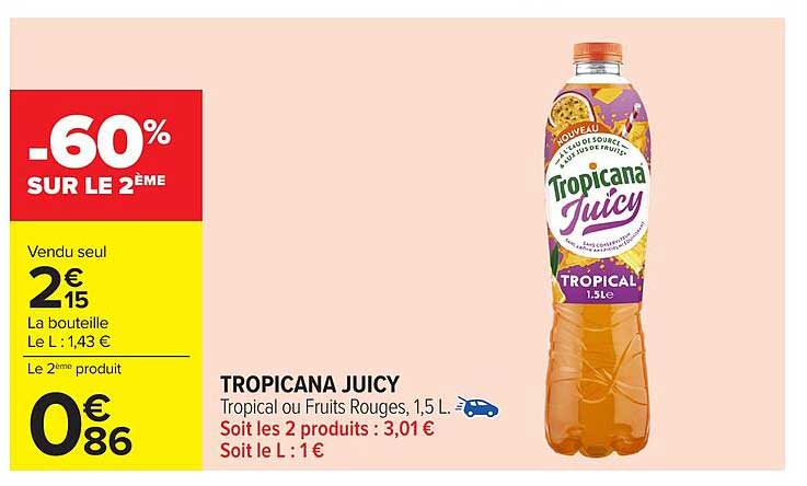 TROPICANA JUICY -60% SUR LE 2ÈME