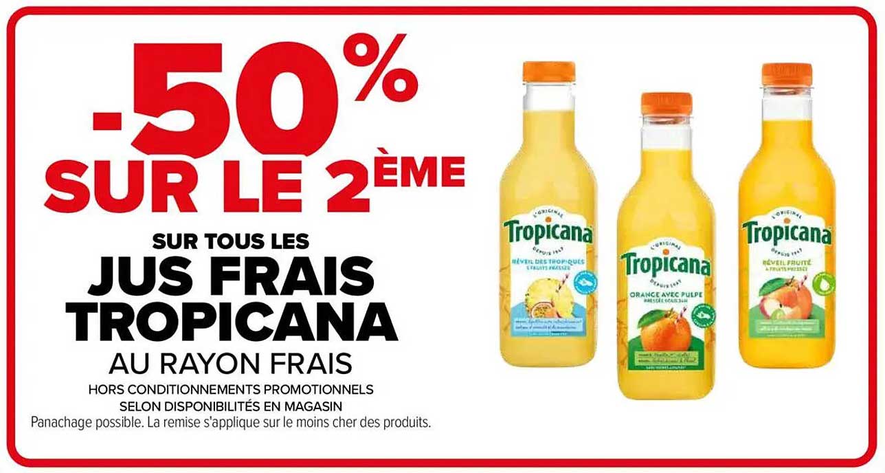 -50% SUR LE 2ÈME SUR TOUS LES JUS FRAIS TROPICANA AU RAYON FRAIS