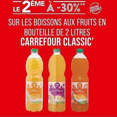 LE 2ÈME À -30%** SUR LES BOISSONS AUX FRUITS EN BOUTEILLE DE 2 LITRES CARREFOUR CLASSIC’