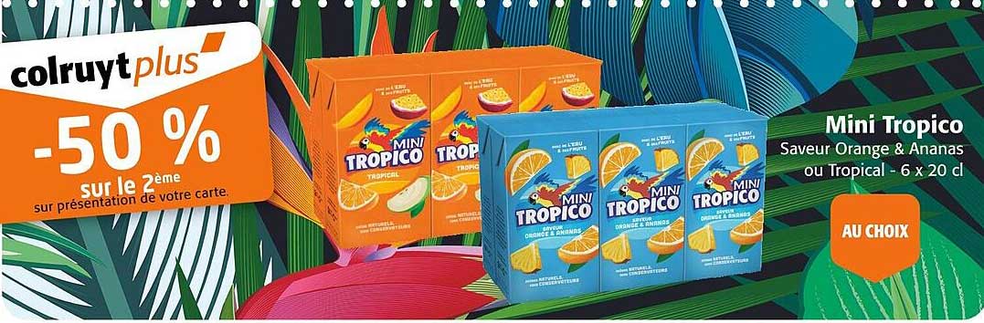 Mini Tropico -50 % sur le 2ème
